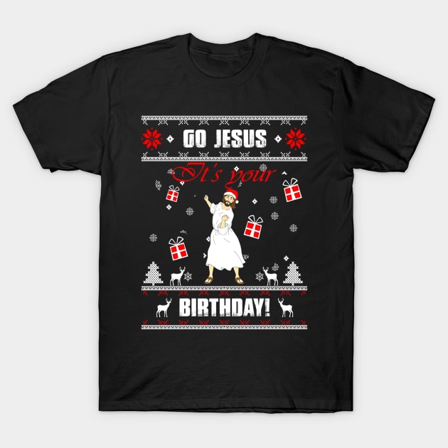 Go Jesus it's Your Birthday Ugly Christmas Sweater T-Shirt by HouldingAlastairss